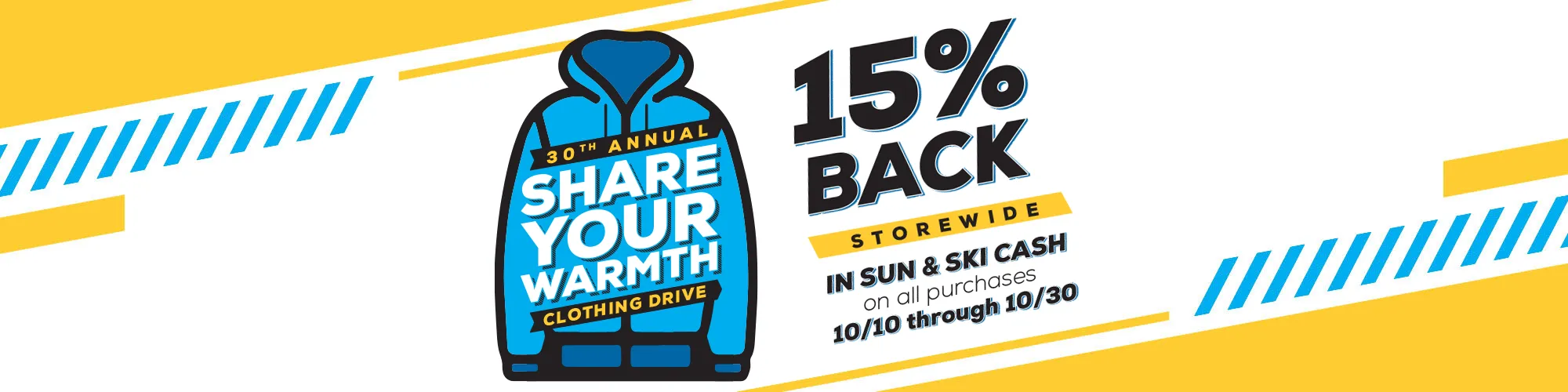 Share Your Warmth. 10% Back store wide in Sun & Ski Cash on all purchases 10/10 through 10/30