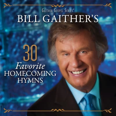 Bill Gaither - 30 Favorite Homecoming Hymns CD