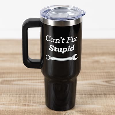 Can't Fix Stupid 40 oz. Cup with Handle