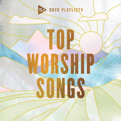 Sozo Playlists Top Worship Songs