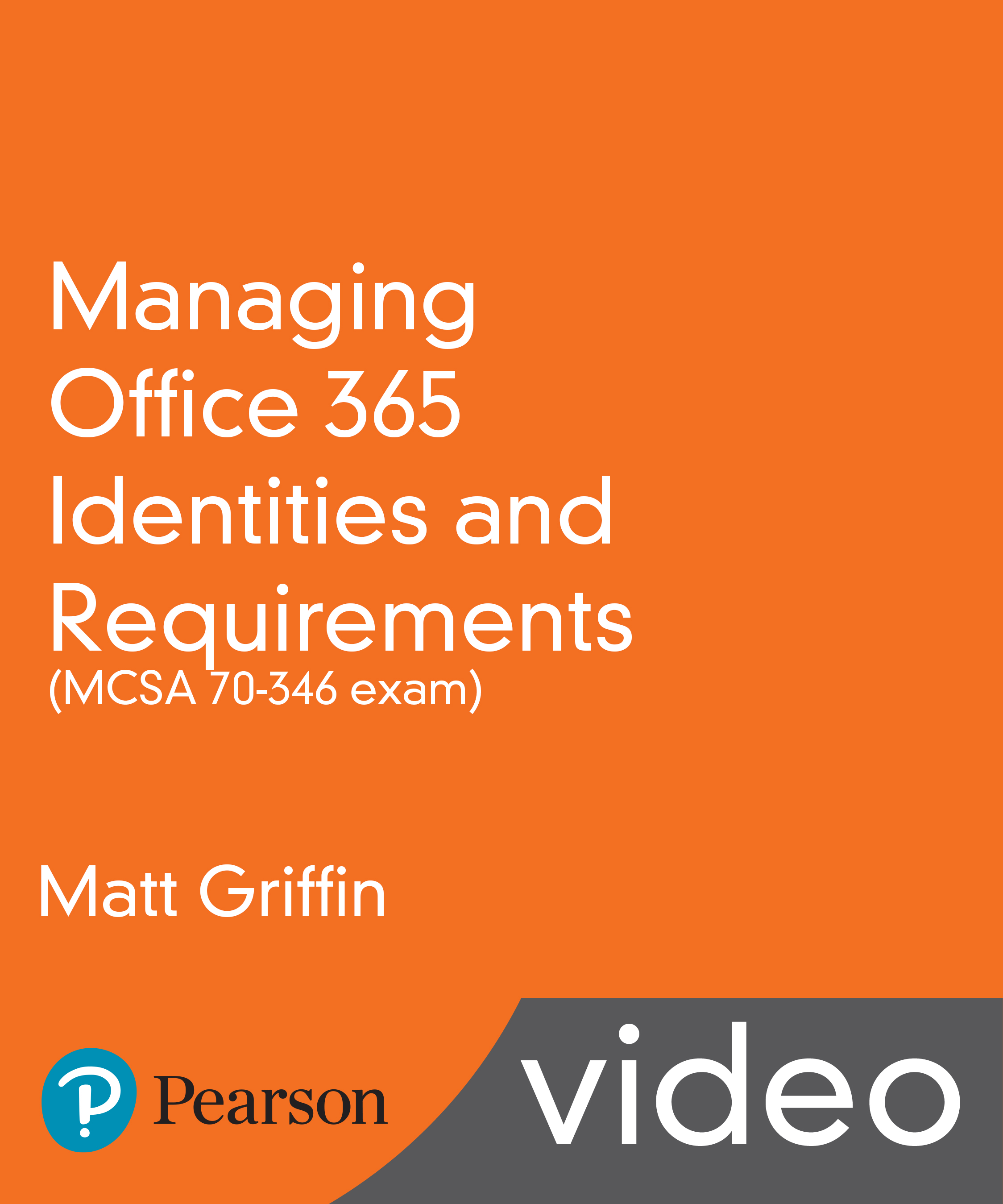 Managing Office 365 Identities and Requirements (MCSA 70-346 exam) LiveLessons