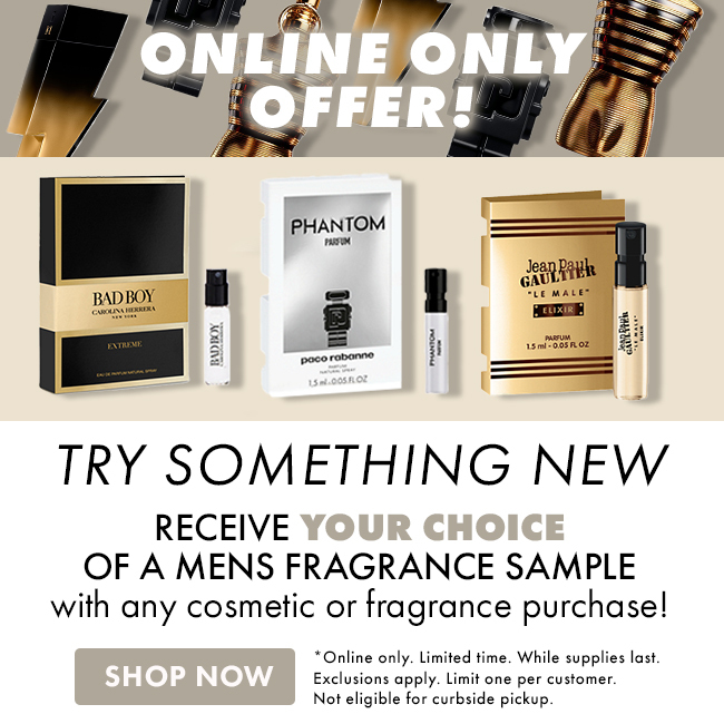 Your Choice of a men's fragrance sample with any cosmetic or fragrance purchase.