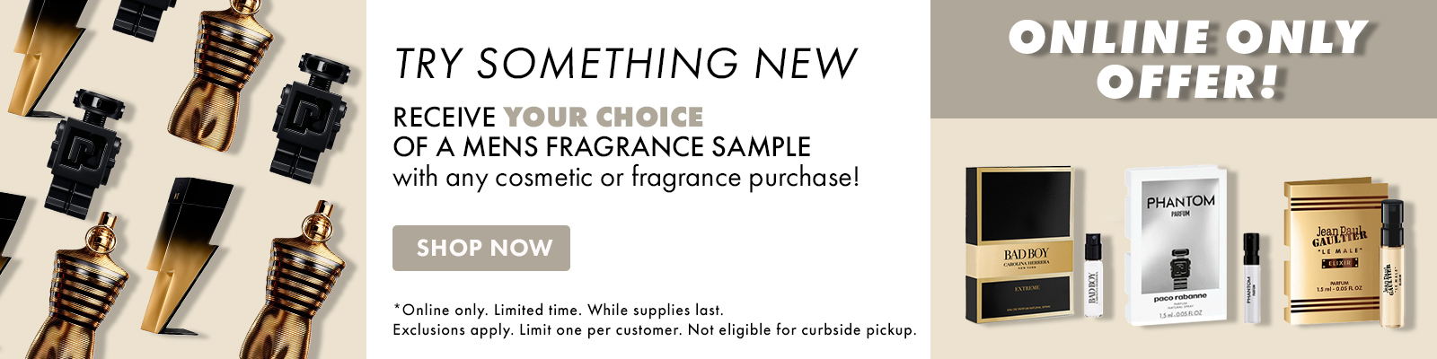 Your Choice of a men's fragrance sample with any cosmetic or fragrance purchase.