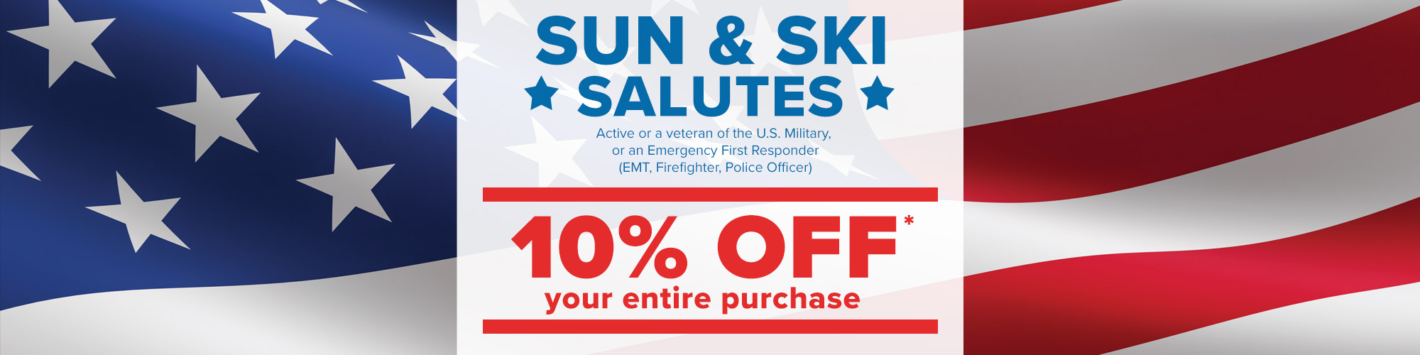 Sun & Ski Salutes - 10% off entire purchase.