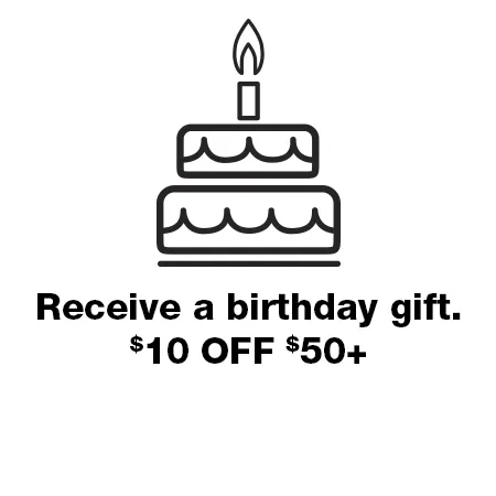 Receive a birthday gift. $10 OFF $50+