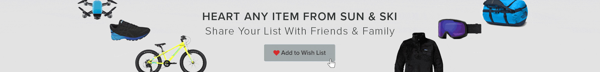 Add products you love to your wish list. Share that list with friends and family.