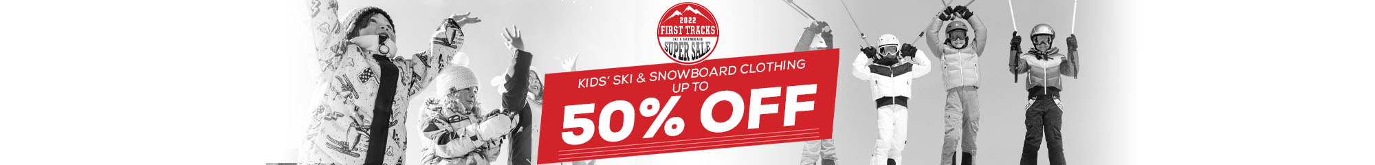 2022 First Tracks Ski & Snowboard Super Sale. Kids' Ski & Snowboard clothing up to 50% Off. 