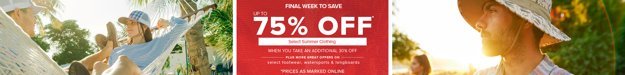 Last Days of Summer Clearance Blowout - Additional 30% Off Select Summer Apparel. Plus 30% Off Select Footwear and 20% off Watersports and Longboards 