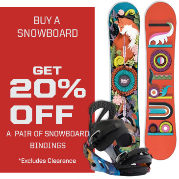 Buy a snowboard and get 20% off a pair of snowboard bindings.