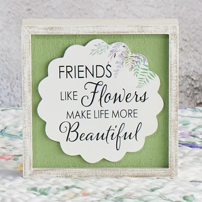 Friends Are Like Flowers Block Sign