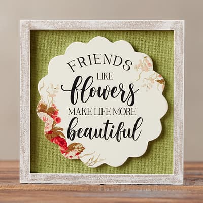 Friends Are Like Flowers Block Sign