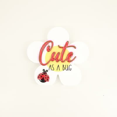 Cute As A Bug Sign