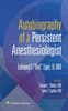 Autobiography of a Persistent Anesthesiologist