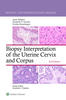 Biopsy Interpretation of the Uterine Cervix and Corpus: eBook with Multimedia