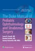 The Duke Manual of Pediatric Ophthalmology and Strabismus Surgery