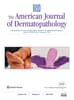 The American Journal of Dermatopathology