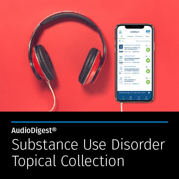 AudioDigest® Substance Use Disorder CME Topical Collection