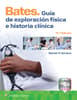 Bates. Guía de exploración física e historia clínica