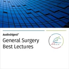 AudioDigest®  Best Lectures CME Collection  General Surgery