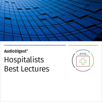AudioDigest®  Best Lectures CME Collection  Hospitalist