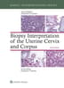 Biopsy Interpretation of the Uterine Cervix and Corpus