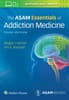 The ASAM Essentials of Addiction Medicine