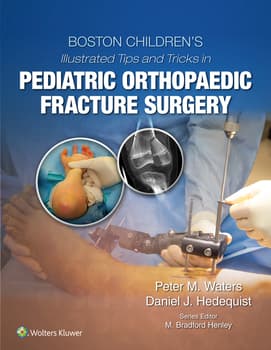 Boston Children's Illustrated Tips and Tricks  in Pediatric Orthopaedic Fracture Surgery