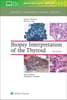 Biopsy Interpretation of the Thyroid