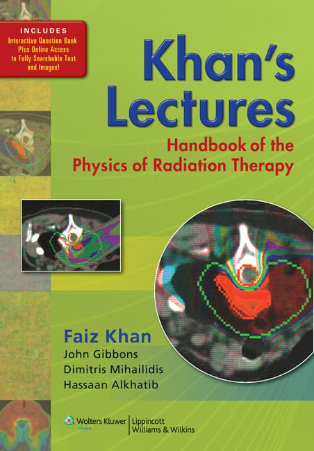 Khan's Lectures: Handbook of the Physics of Radiation Therapy