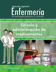 Colección Lippincott Enfermería. Un enfoque práctico y conciso: Cálculo y administración de medicamentos
