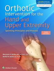 Orthotic Intervention for the Hand and Upper Extremity: Splinting Principles and Process 3e Lippincott Connect Instant Digital Access