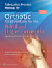 Fabrication Process Manual for Orthotic Intervention for the Hand and Upper Extremity