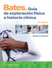Bates. Guía de exploración física e historia clínica