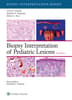 Biopsy Interpretation of Pediatric Lesions: eBook with Multimedia