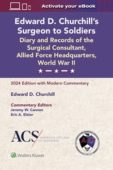 Edward D. Churchill’s Surgeon to Soldiers: Diary and Records of the Surgical Consultant, Allied Force Headquarters, World War II