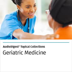 AudioDigest® Geriatric-Medicine CME Topical Collection