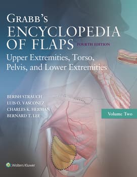 Grabb's Encyclopedia of Flaps: Upper Extremities, Torso, Pelvis, and Lower Extremities