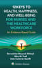12 Keys to Health, Happiness, and Well-Being for Nurses and the Healthcare Workforce