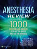 Anesthesia Review: 1000 Questions and Answers to Blast the BASICS and Ace the ADVANCED