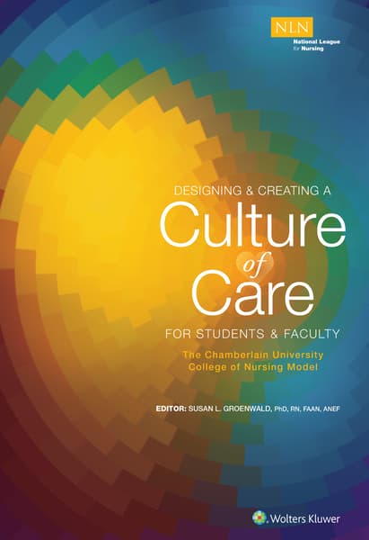  Designing & Creating a Culture of Care for Students & Faculty: The Chamberlain University College of Nursing Model 