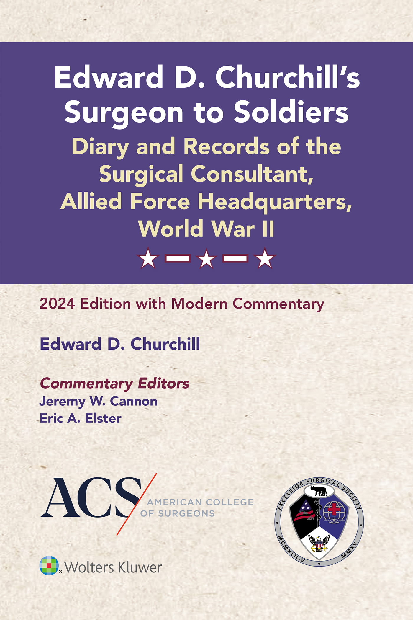 Edward D. Churchill???s Surgeon to Soldiers: Diary and Records of the Surgical Consultant, Allied Force Headquarters, World War II