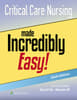 Critical Care Nursing Made Incredibly Easy!