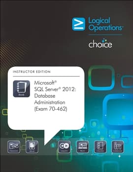 Microsoft SQL Server 2012: Database Administration (Exam 70-462) Student Print Courseware
