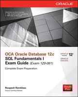 OCA Oracle Database 12c SQL Fundamentals I Exam Guide (Exam 1Z0-061)