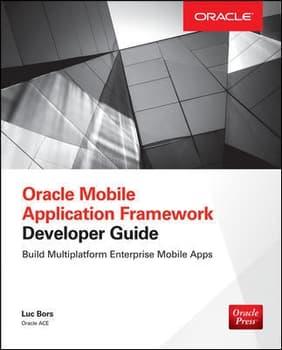 Oracle Mobile Application Framework Developer Guide: Build Multiplatform Enterprise Mobile Apps
