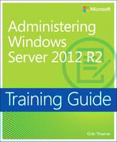 Training Guide Administering Windows Server 2012 R2 (MCSA)