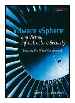 VMware vSphere and Virtual Infrastructure Security: Securing the Virtual Environment