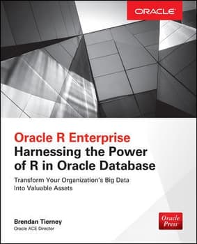 Oracle R Enterprise: Harnessing the Power of R in Oracle Database