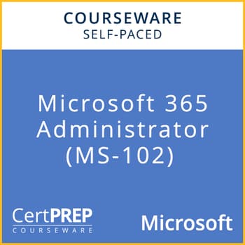 CertPREP Courseware: Microsoft 365 Administrator (MS-103) - Self-Paced