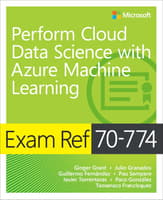 Exam Ref 70-774 Perform Cloud Data Science with Azure Machine Learning